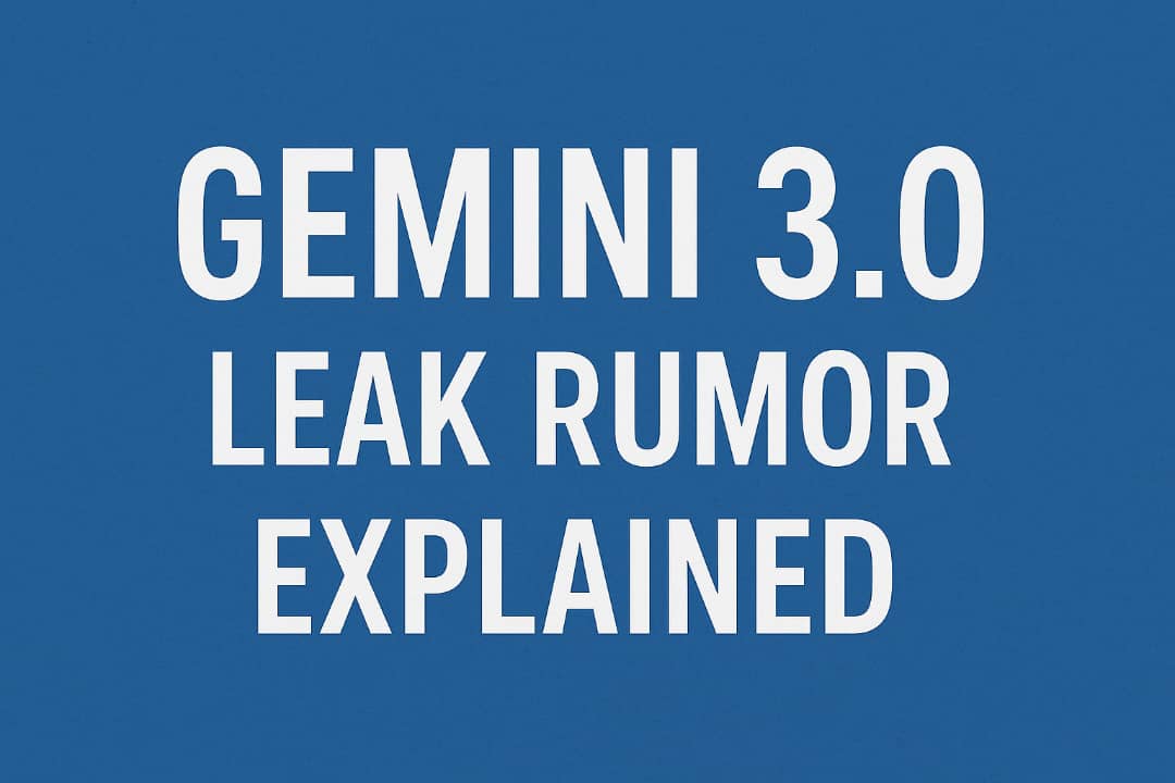 Gemini 3.0 Leak Rumor Explained